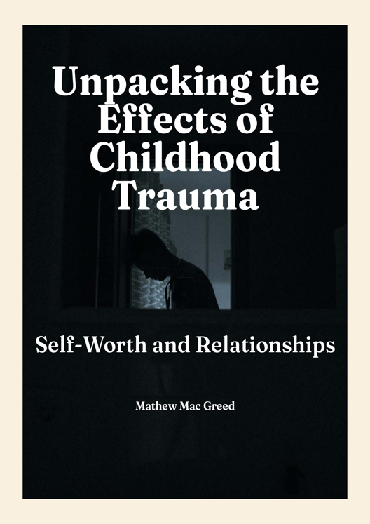 Unpacking The Effects Of Childhood Trauma On Self Worth And Relationships